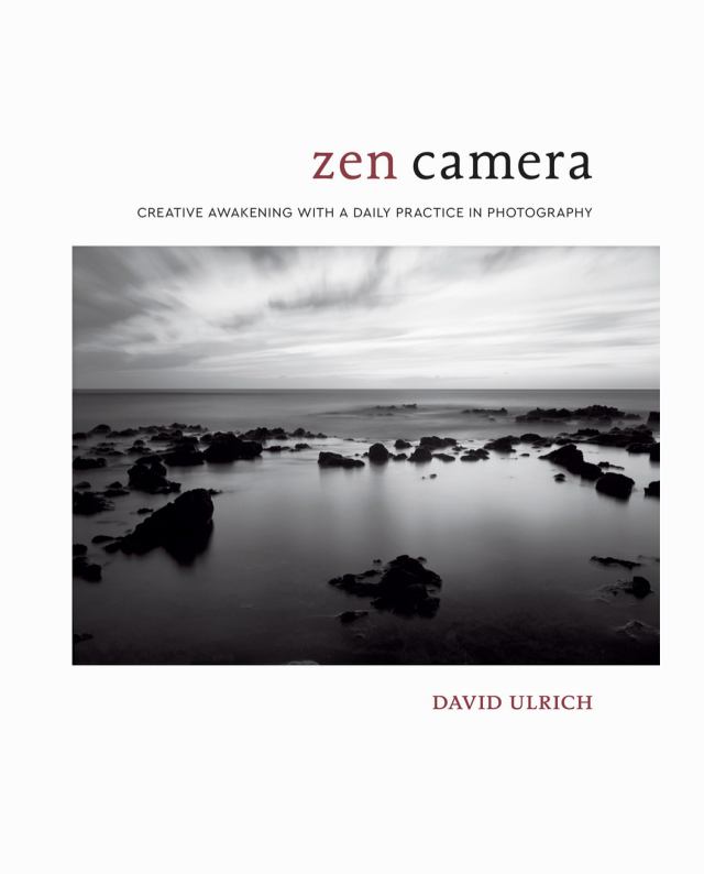 Zen Camera: Creative Awakening with a Daily Practice in Photography